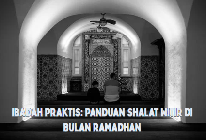 Ibadah Praktis: Panduan Shalat Witir di Bulan Ramadhan