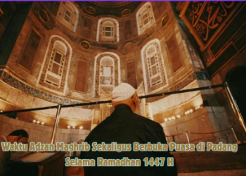 Waktu Adzan Maghrib Sekaligus Berbuka Puasa di Padang Selama Ramadhan 1447 H