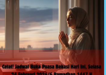 Catat! Jadwal Buka Puasa Kota Bekasi Hari Ini, Selasa 24 Februari 2026/6 Ramadhan 1447 H