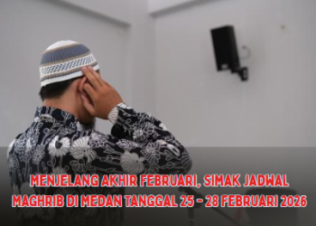 Menjelang Akhir Februari, Simak Jadwal Maghrib di Medan Tanggal 25 – 28 Februari 2026