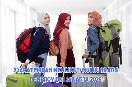 Syarat Mudah Mengikuti Mudik Gratis Pemprov DKI Jakarta 2026