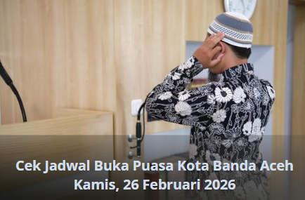Cek Jadwal Buka Puasa Kota Banda Aceh Kamis, 26 Februari 2026