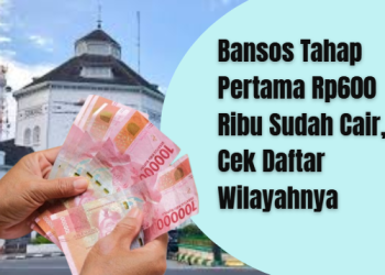Bansos Tahap Pertama Rp600 Ribu Sudah Cair, Cek Daftar Wilayahnya