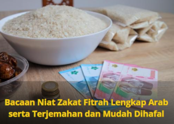 Bacaan Niat Zakat Fitrah Lengkap Arab serta Terjemahan dan Mudah Dihafal