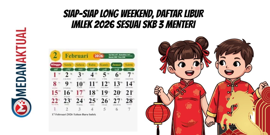Siap-Siap Long Weekend, Daftar Libur Imlek 2026 Sesuai SKB 3 Menteri