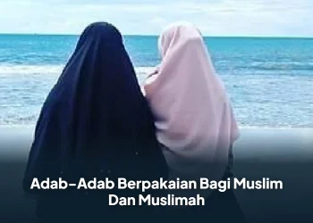 Adab-Adab Berpakaian Bagi Muslim Dan Muslimah