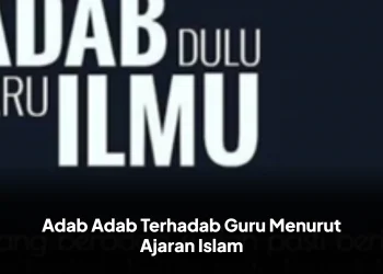 Adab Adab Terhadab Guru Menurut Ajaran Islam