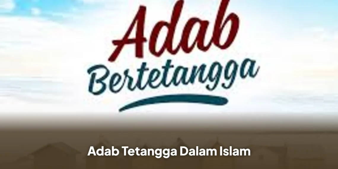 Adab Tetangga Dalam Islam
