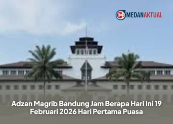 Adzan Magrib Bandung Jam Berapa Hari Ini 19 Februari 2026 Hari Pertama Puasa