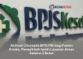 Aktivasi Otomatis BPJS PBI bagi Pasien Kronis, Pemerintah Jamin Layanan Aman Selama 3 Bulan