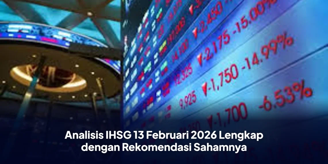 Analisis IHSG 13 Februari 2026 Lengkap dengan Rekomendasi Sahamnya