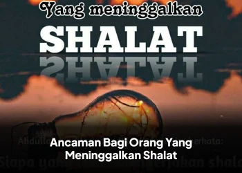Ancaman Bagi Orang Yang Meninggalkan Shalat