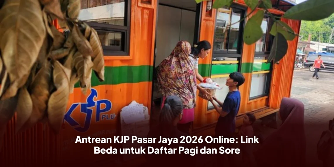 Antrean KJP Pasar Jaya 2026 Online: Link Beda untuk Daftar Pagi dan Sore