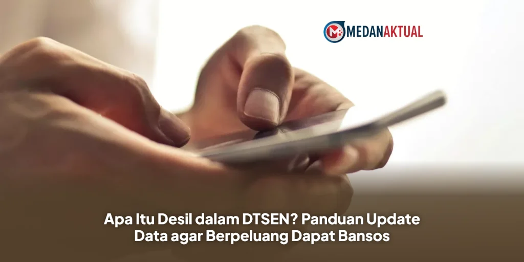 Apa Itu Desil dalam DTSEN? Panduan Update Data agar Berpeluang Dapat Bansos