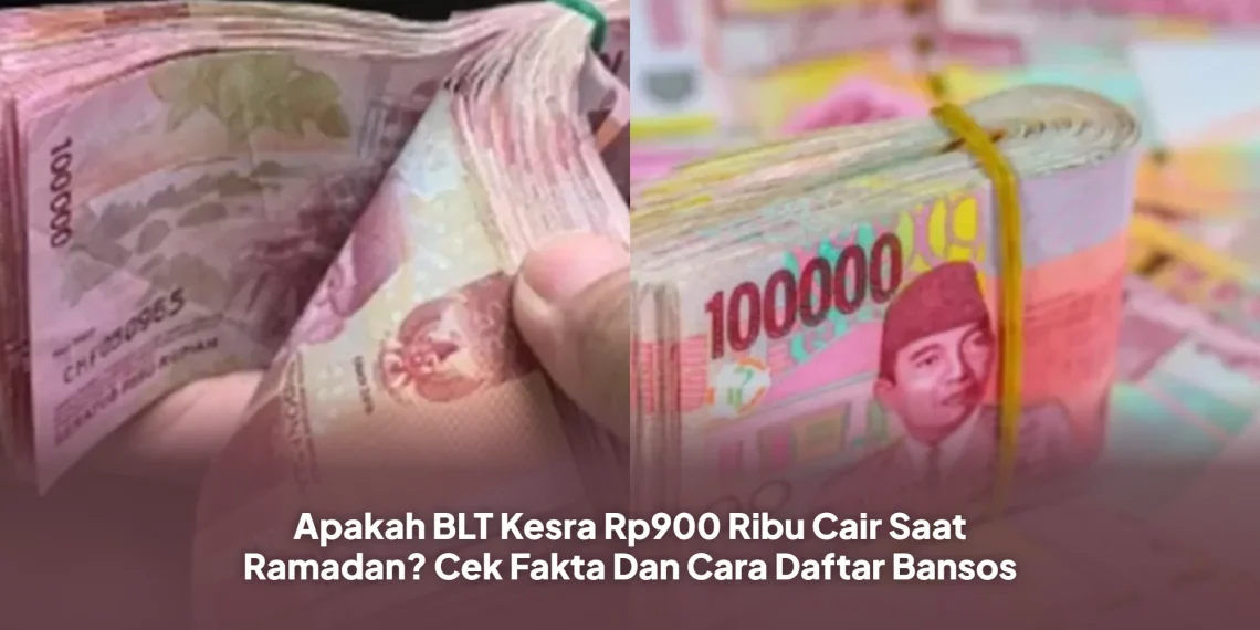 Apakah BLT Kesra Rp900 Ribu Cair Saat Ramadan? Cek Fakta Dan Cara Daftar Bansos