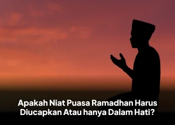 Apakah Niat Puasa Ramadhan Harus Diucapkan Atau hanya Dalam Hati?