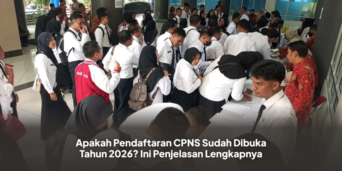 Apakah Pendaftaran CPNS Sudah Dibuka Tahun 2026? Ini Penjelasan Lengkapnya