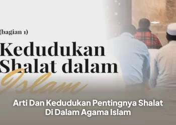 Arti Dan Kedudukan Pentingnya Shalat Di Dalam Agama Islam