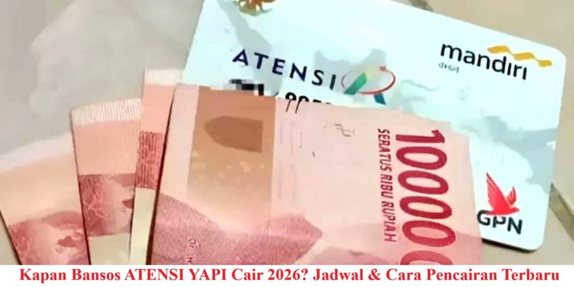 Kapan Bansos ATENSI YAPI Cair 2026? Jadwal & Cara Pencairan Terbaru
