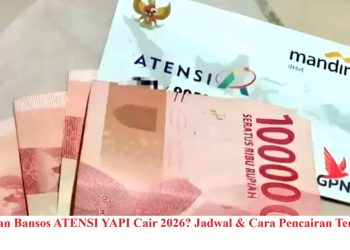 Kapan Bansos ATENSI YAPI Cair 2026? Jadwal & Cara Pencairan Terbaru