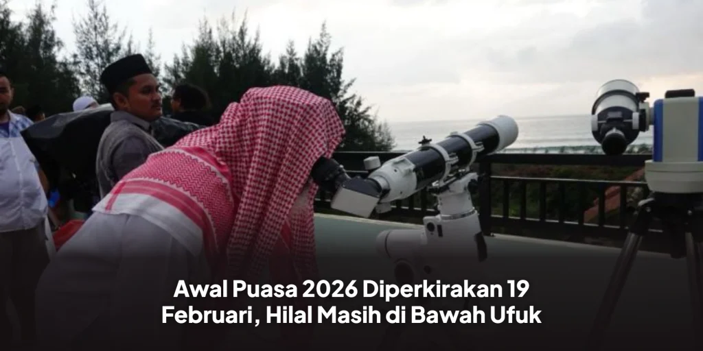 Awal Puasa 2026 Diperkirakan 19 Februari, Hilal Masih di Bawah Ufuk
