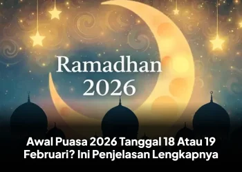 Awal Puasa 2026 Tanggal 18 Atau 19 Februari? Ini Penjelasan Lengkapnya