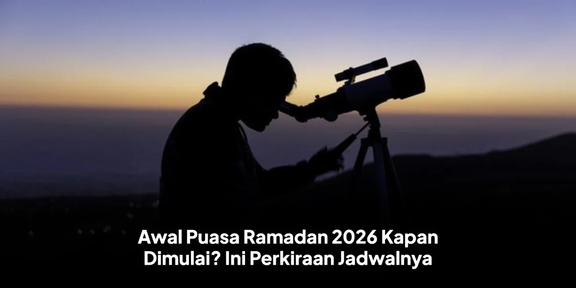 Awal Puasa Ramadan 2026 Kapan Dimulai? Ini Perkiraan Jadwalnya
