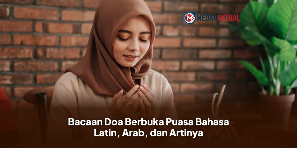 Bacaan Doa Berbuka Puasa Bahasa Latin, Arab, dan Artinya