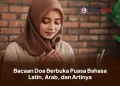 Bacaan Doa Berbuka Puasa Bahasa Latin, Arab, dan Artinya