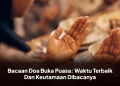 Bacaan Doa Buka Puasa: Waktu Terbaik Dan Keutamaan Dibacanya