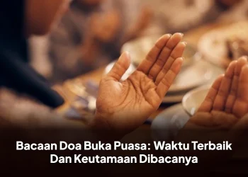 Bacaan Doa Buka Puasa: Waktu Terbaik Dan Keutamaan Dibacanya