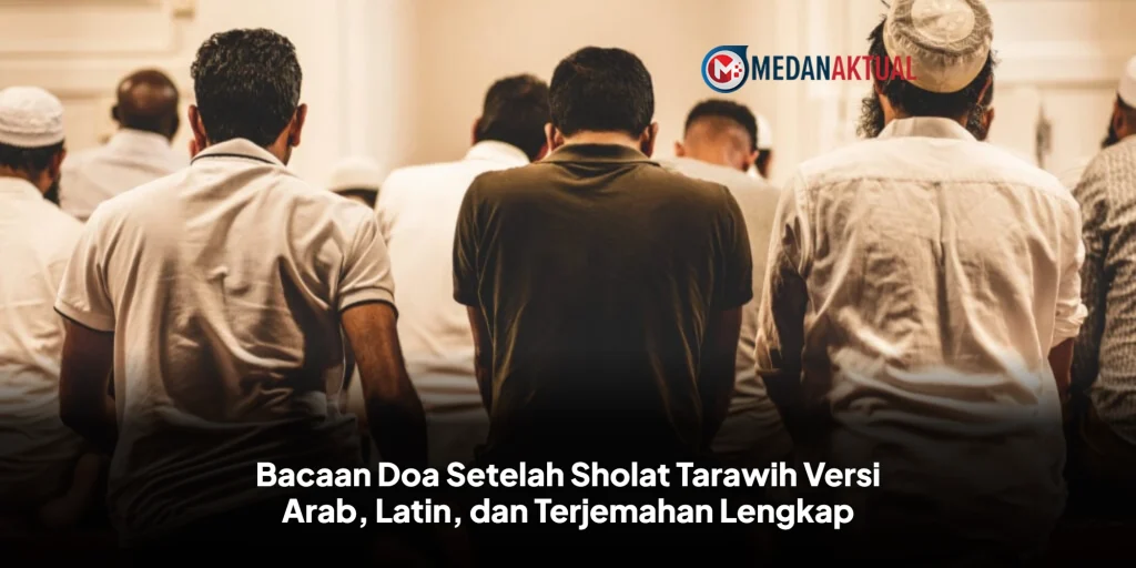 Bacaan Doa Setelah Sholat Tarawih Versi Arab, Latin, dan Terjemahan Lengkap
