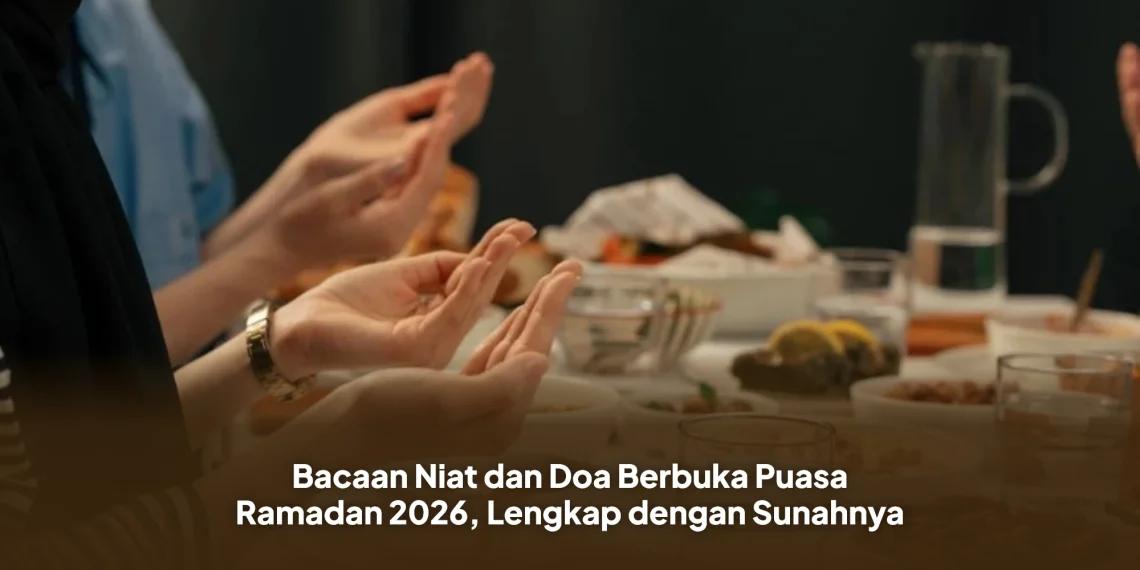 Bacaan Niat dan Doa Berbuka Puasa Ramadan 2026, Lengkap dengan Sunahnya