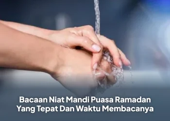 Bacaan Niat Mandi Puasa Ramadan Yang Tepat Dan Waktu Membacanya