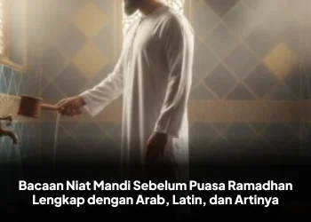 Bacaan Niat Mandi Sebelum Puasa Ramadhan Lengkap dengan Arab, Latin, dan Artinya
