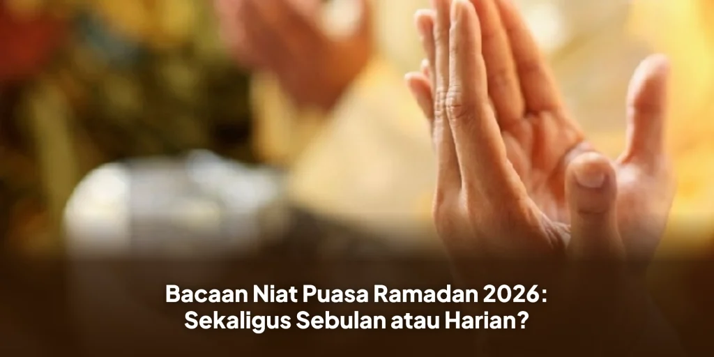 Bacaan Niat Puasa Ramadan 2026: Sekaligus Sebulan atau Harian?