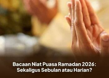 Bacaan Niat Puasa Ramadan 2026: Sekaligus Sebulan atau Harian?