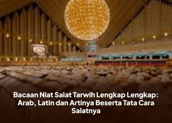 Bacaan Niat Salat Tarwih Lengkap Lengkap: Arab, Latin dan Artinya Beserta Tata Cara Salatnya