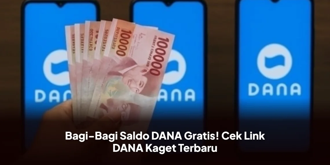 Bagi-Bagi Saldo DANA Gratis! Cek Link DANA Kaget Terbaru