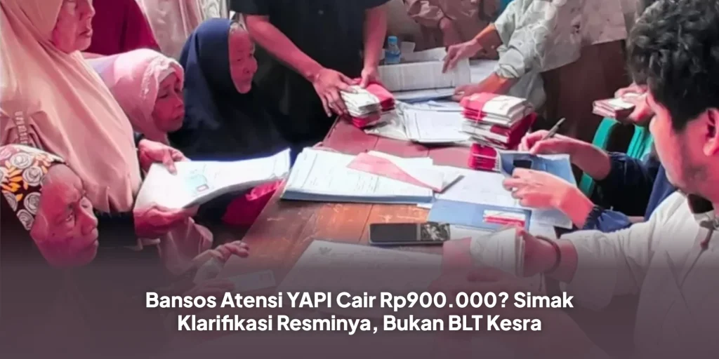 Bansos Atensi YAPI Cair Rp900.000? Simak Klarifikasi Resminya, Bukan BLT Kesra