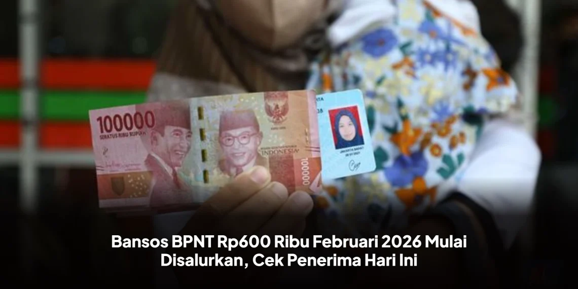 Bansos BPNT Rp600 Ribu Februari 2026 Mulai Disalurkan, Cek Penerima Hari Ini