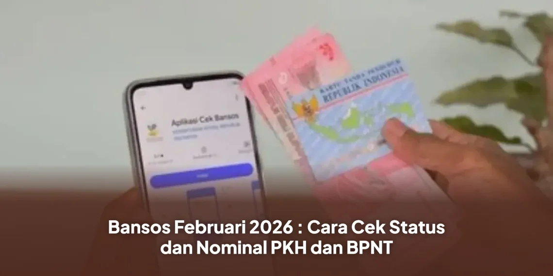 Bansos Februari 2026 : Cara Cek Status dan Nominal PKH dan BPNT
