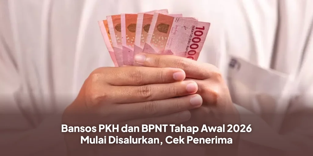 Bansos PKH dan BPNT Tahap Awal 2026 Mulai Disalurkan, Cek Penerima