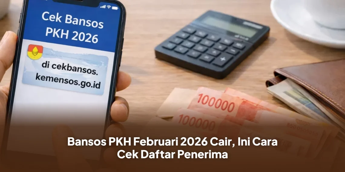 Bansos PKH Februari 2026 Cair, Ini Cara Cek Daftar Penerima