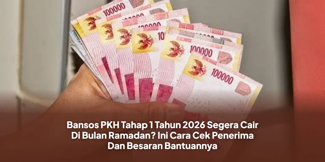 Bansos PKH Tahap 1 Tahun 2026 Segera Cair Di Bulan Ramadan? Ini Cara Cek Penerima Dan Besaran Bantuannya