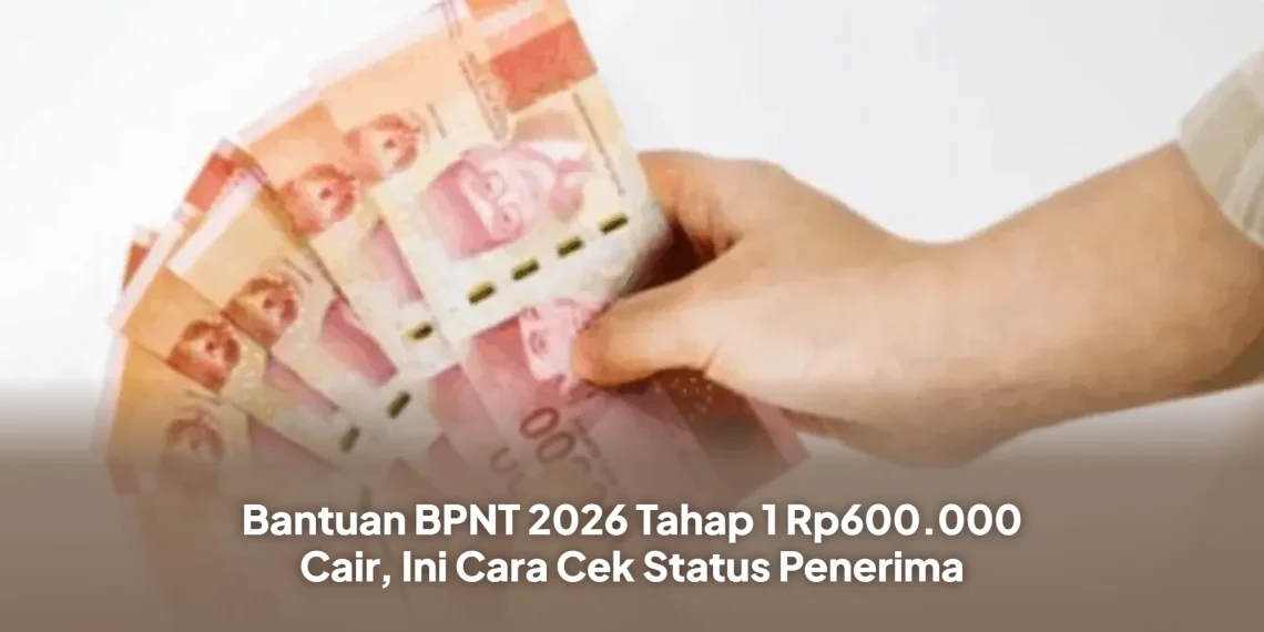 Bantuan BPNT 2026 Tahap 1 Rp600.000 Cair, Ini Cara Cek Status Penerima