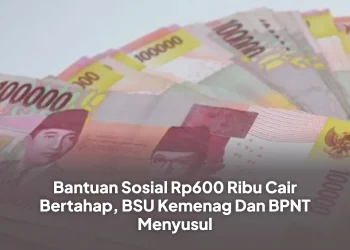 Bantuan Sosial Rp600 Ribu Cair Bertahap, BSU Kemenag Dan BPNT Menyusul