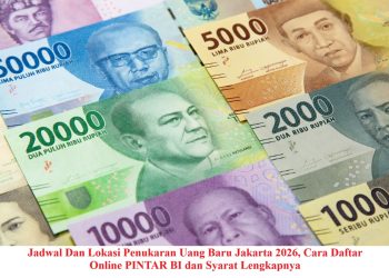 Jadwal Dan Lokasi Penukaran Uang Baru Jakarta 2026, Cara Daftar Online PINTAR BI dan Syarat Lengkapnya