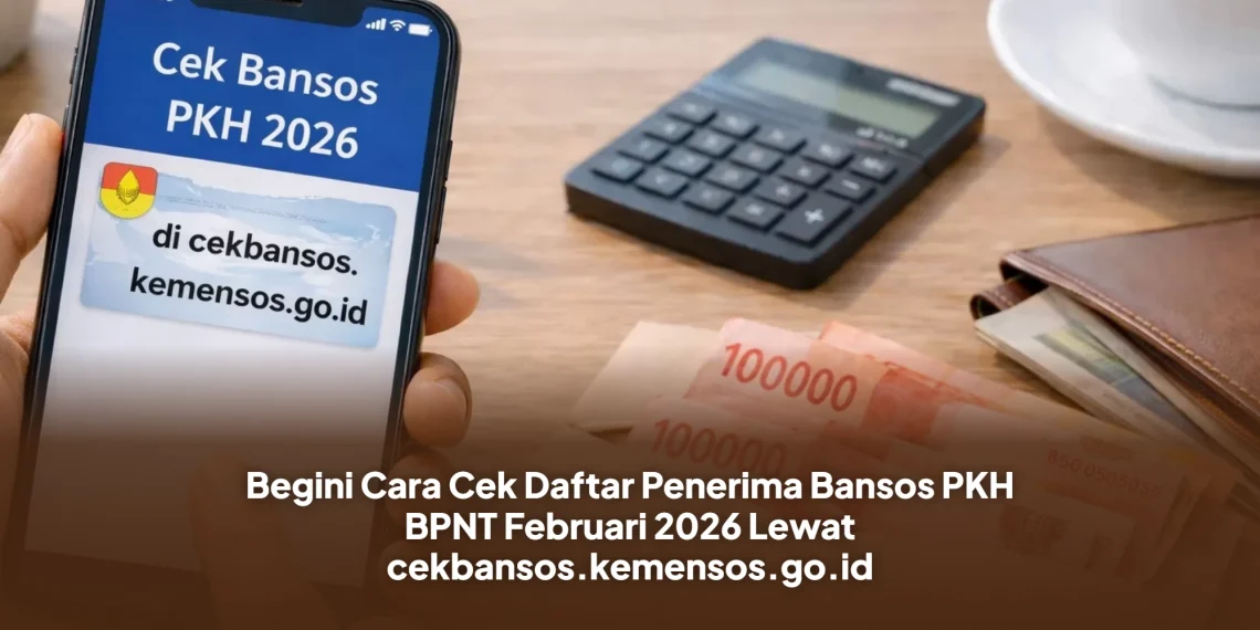 Begini Cara Cek Daftar Penerima Bansos PKH BPNT Februari 2026 Lewat cekbansos.kemensos.go.id