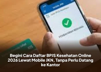 Begini Cara Daftar BPJS Kesehatan Online 2026 Lewat Mobile JKN, Tanpa Perlu Datang ke Kantor